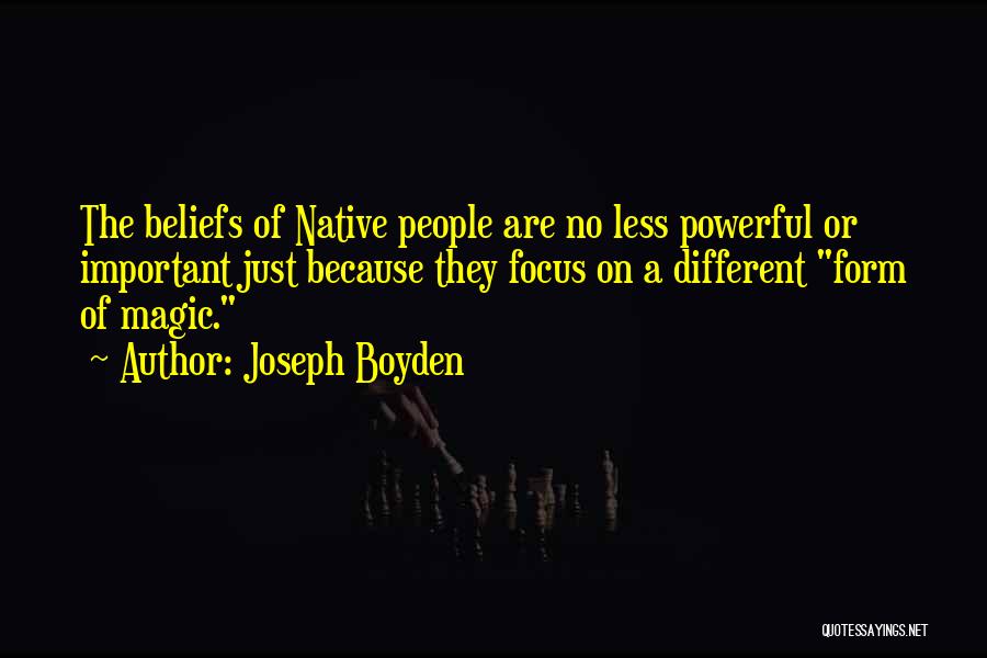 Different Beliefs Quotes By Joseph Boyden