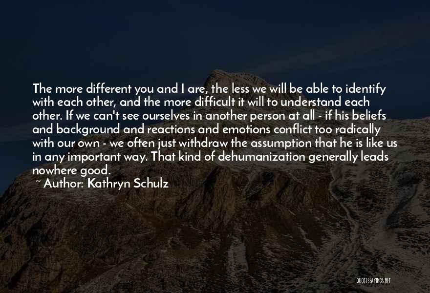 Different Beliefs Quotes By Kathryn Schulz