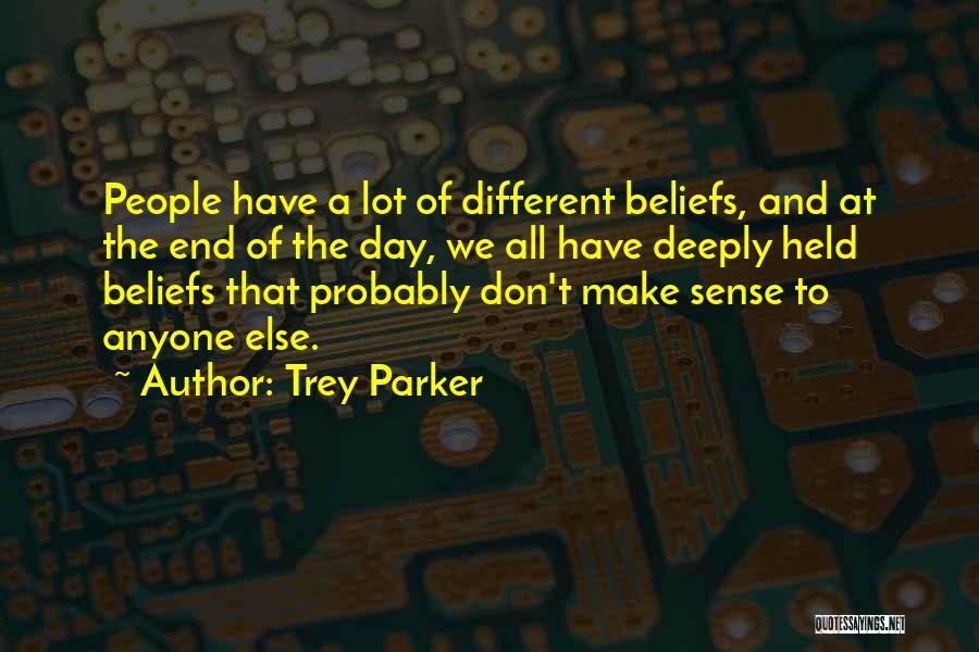 Different Beliefs Quotes By Trey Parker