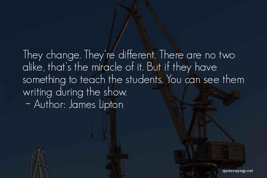 Different But Alike Quotes By James Lipton