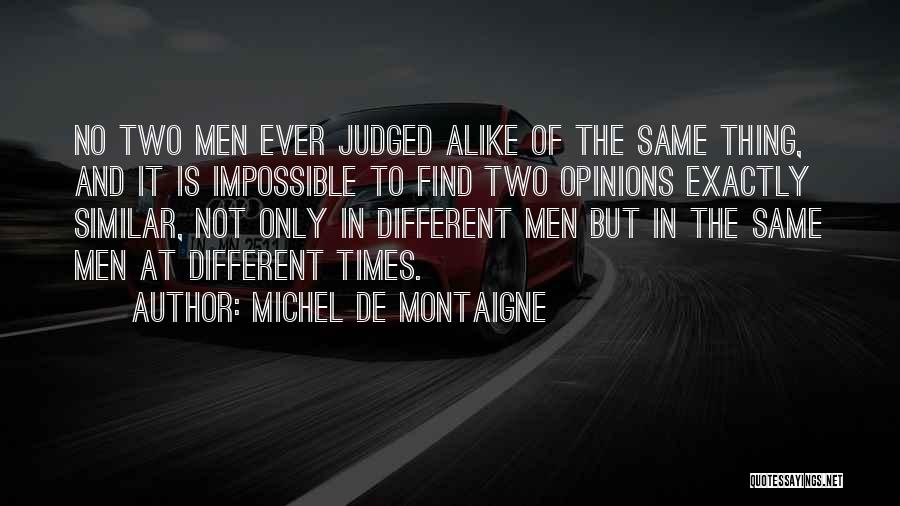 Different But Alike Quotes By Michel De Montaigne