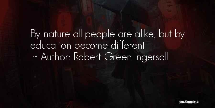 Different But Alike Quotes By Robert Green Ingersoll