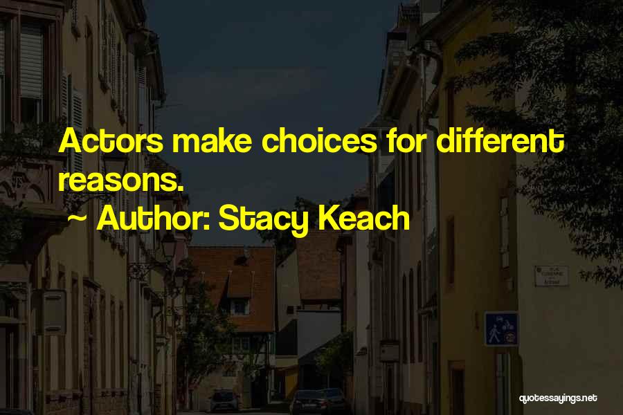 Different Choices Quotes By Stacy Keach