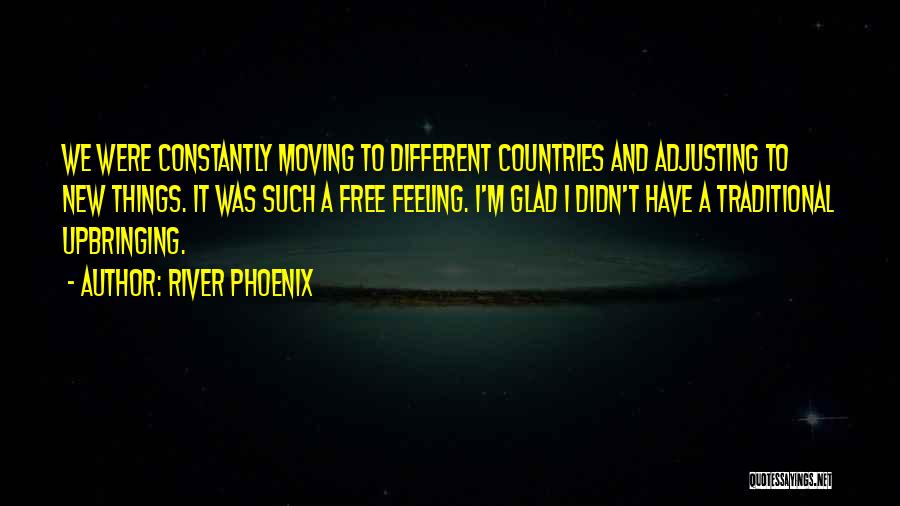 Different Countries Quotes By River Phoenix