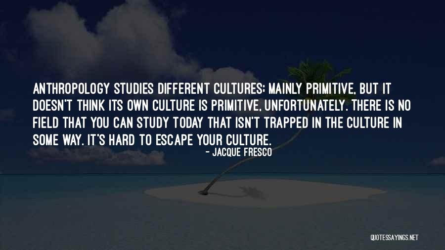 Different Cultures Quotes By Jacque Fresco