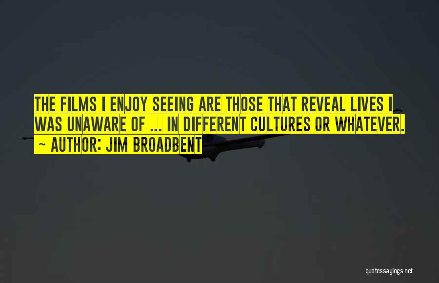 Different Cultures Quotes By Jim Broadbent