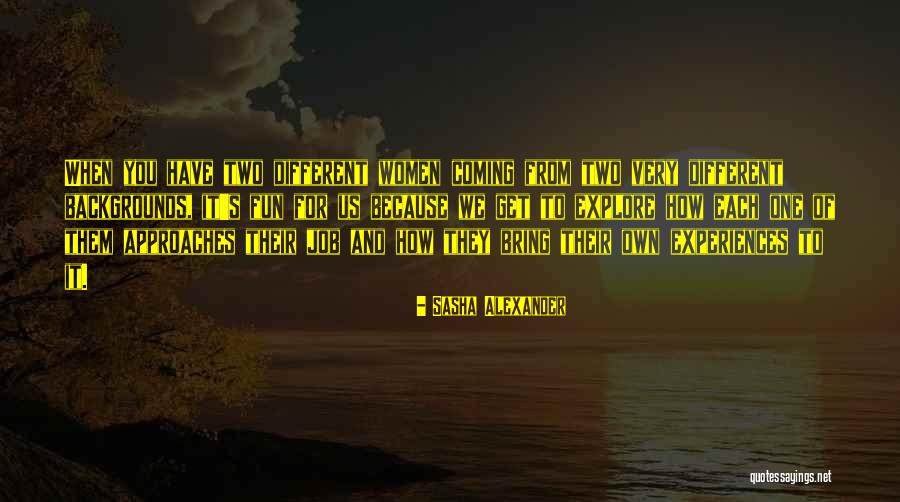 Different Experiences Quotes By Sasha Alexander Different Experiences Quotes By Sasha Alexander