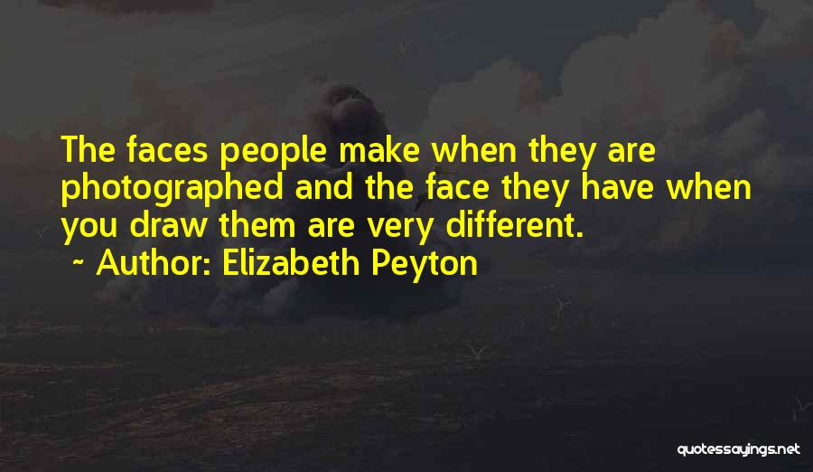 Different Faces Quotes By Elizabeth Peyton