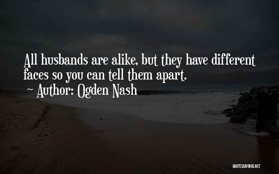 Different Faces Quotes By Ogden Nash