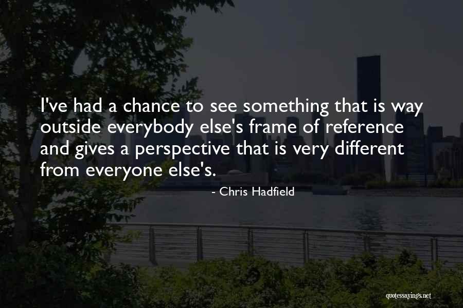 Different From Everyone Quotes By Chris Hadfield