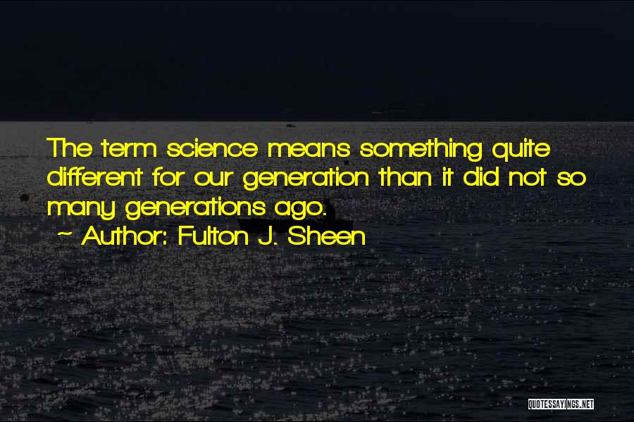 Different Generations Quotes By Fulton J. Sheen