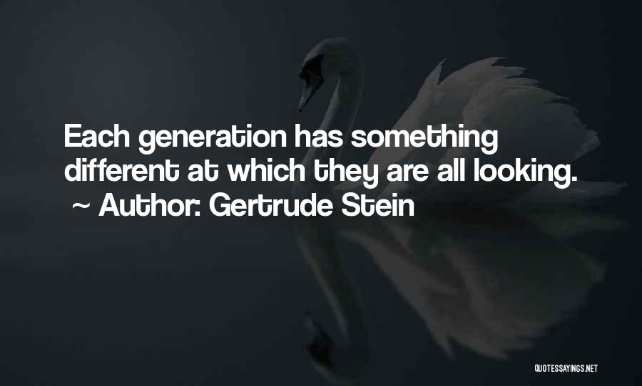 Different Generations Quotes By Gertrude Stein