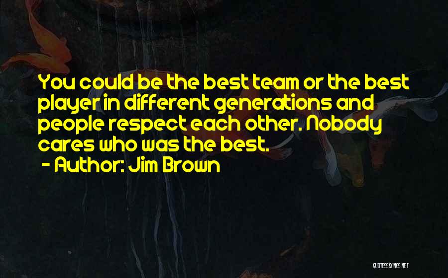 Different Generations Quotes By Jim Brown