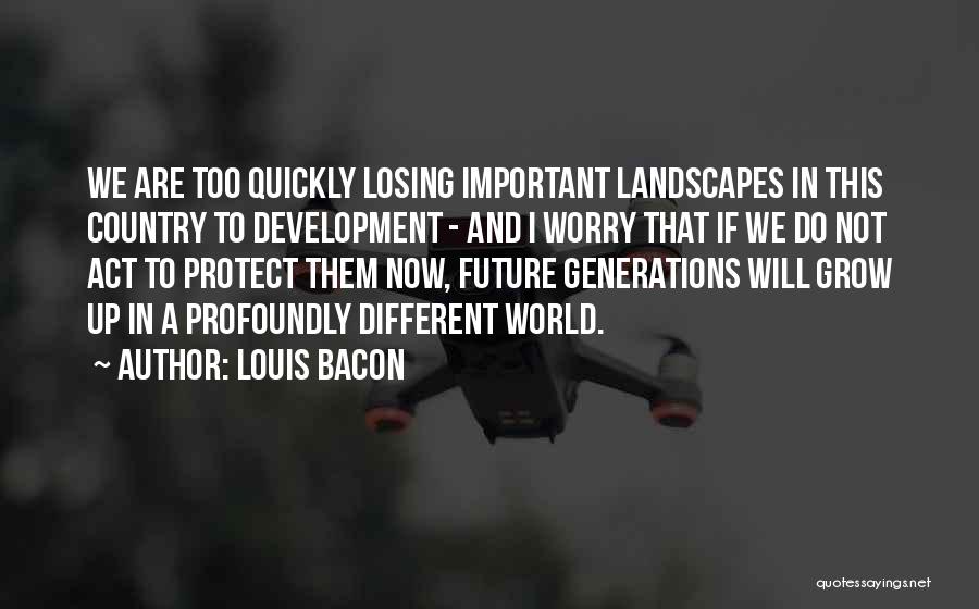Different Generations Quotes By Louis Bacon