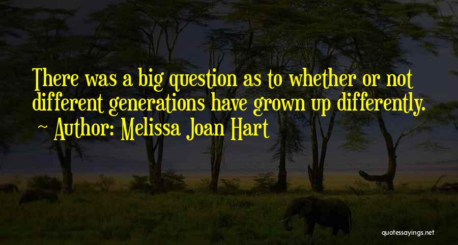 Different Generations Quotes By Melissa Joan Hart