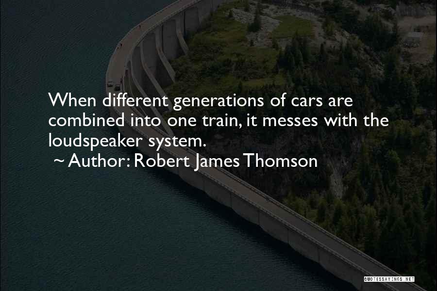 Different Generations Quotes By Robert James Thomson