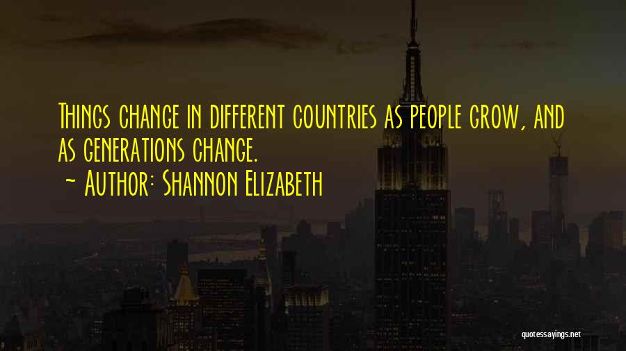 Different Generations Quotes By Shannon Elizabeth