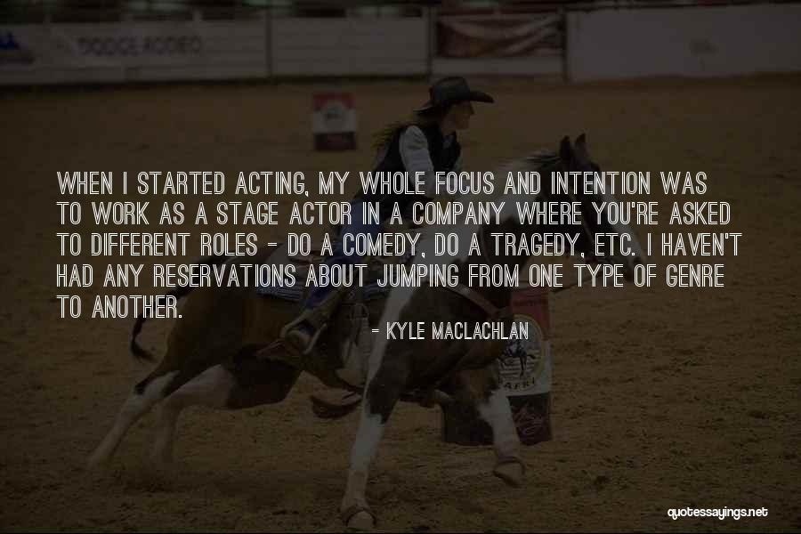 Different Genre Quotes By Kyle MacLachlan Different Genre Quotes By Kyle MacLachlan
