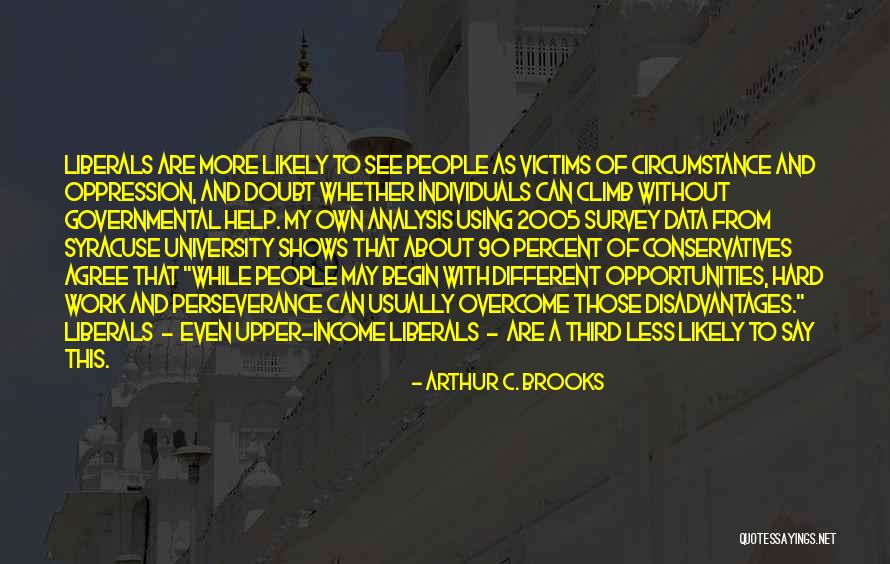 Different Individuals Quotes By Arthur C. Brooks Different Individuals Quotes By Arthur C. Brooks