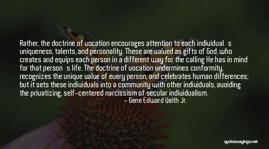 Different Individuals Quotes By Gene Edward Veith Jr. Different Individuals Quotes By Gene Edward Veith Jr.