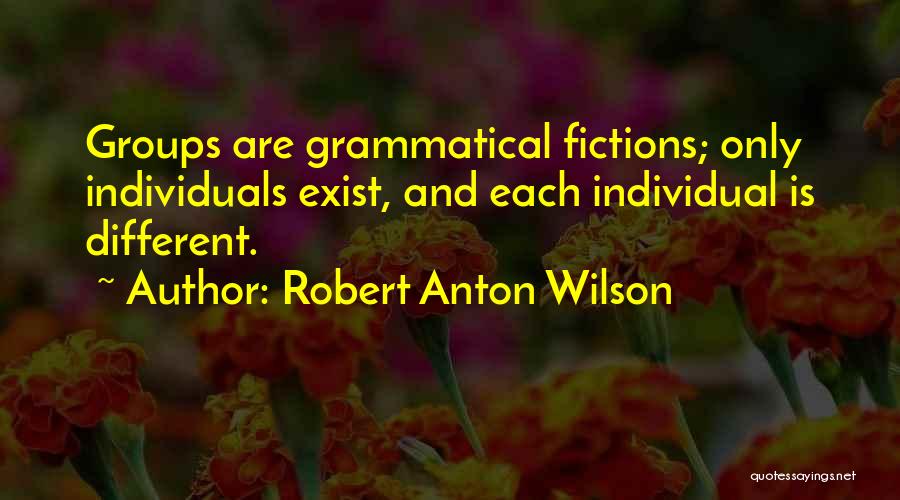 Different Individuals Quotes By Robert Anton Wilson