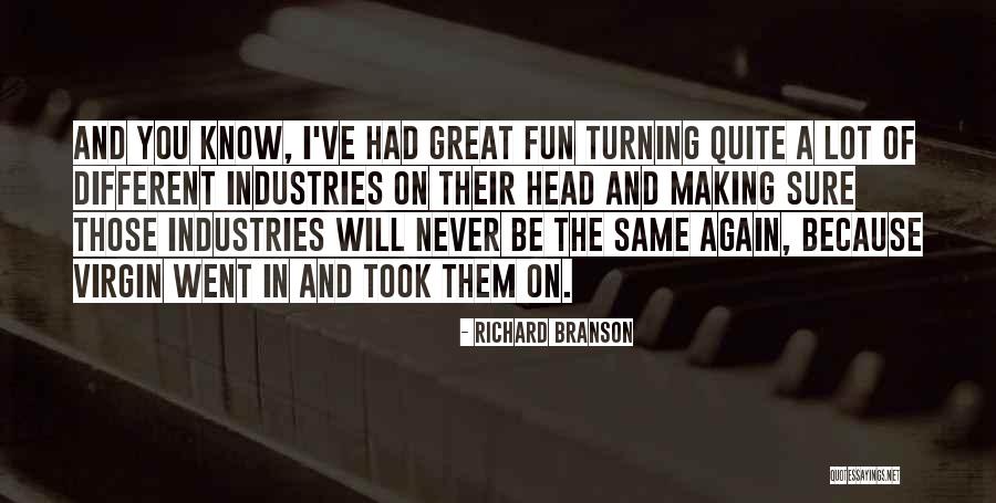Different Industries Quotes By Richard Branson Different Industries Quotes By Richard Branson
