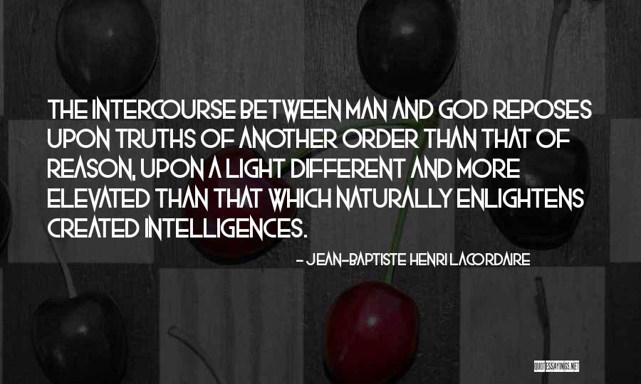 Different Intelligences Quotes By Jean-Baptiste Henri Lacordaire Different Intelligences Quotes By Jean-Baptiste Henri Lacordaire