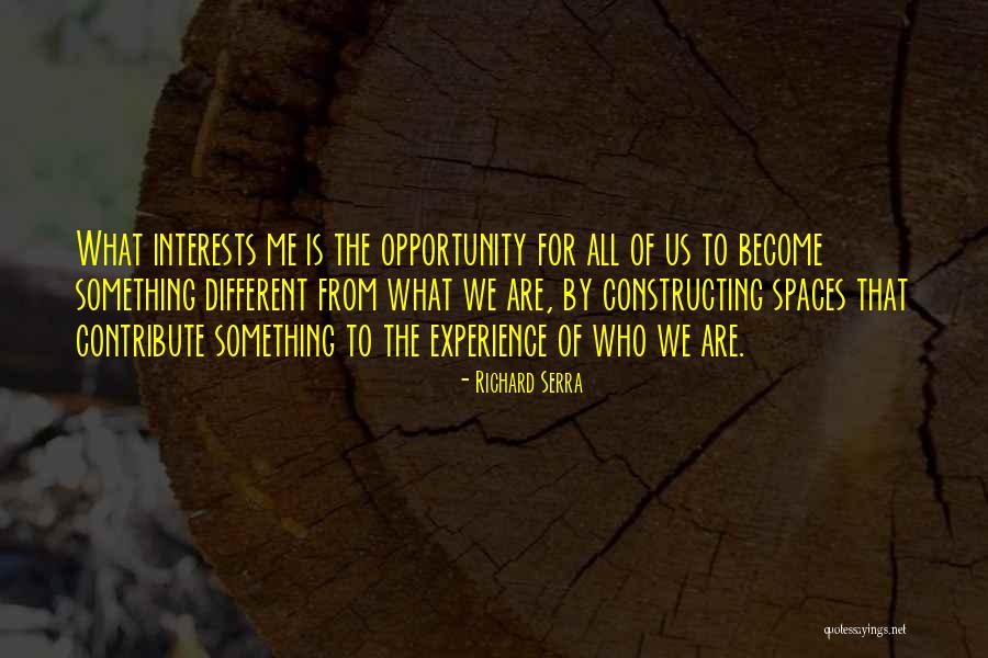 Different Interests Quotes By Richard Serra Different Interests Quotes By Richard Serra