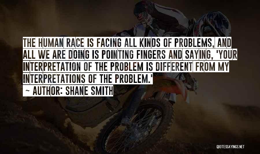 Different Interpretations Quotes By Shane Smith