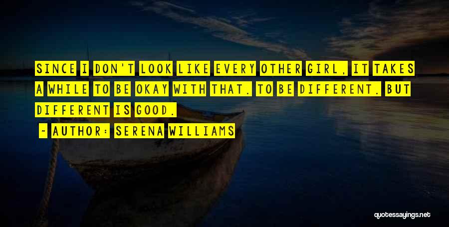 Different Is Okay Quotes By Serena Williams