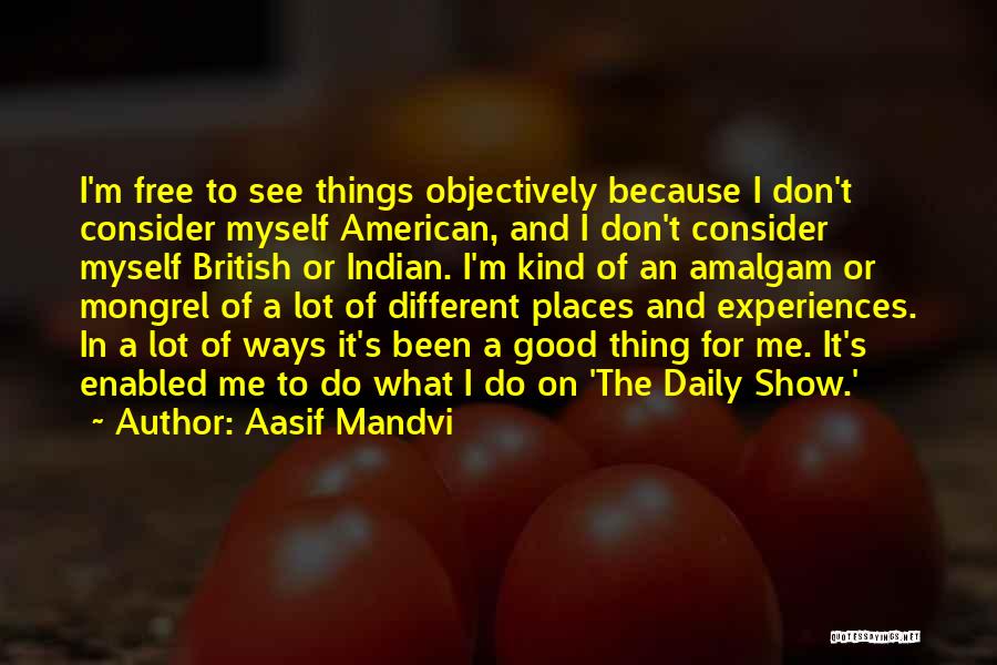 Different Kind Of Me Quotes By Aasif Mandvi