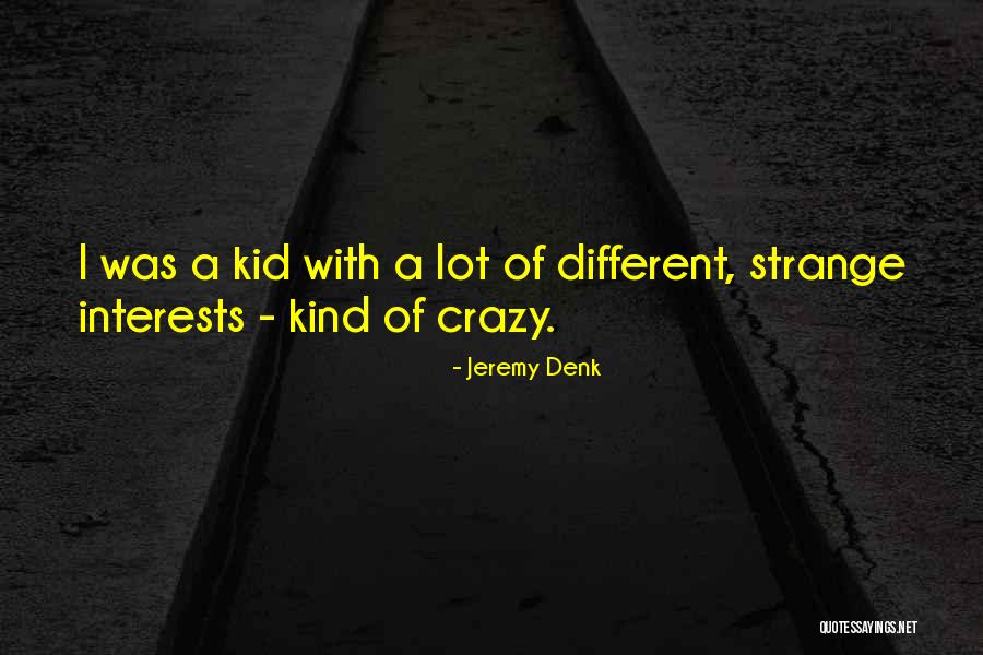 Different Kind Of Quotes By Jeremy Denk Different Kind Of Quotes By Jeremy Denk