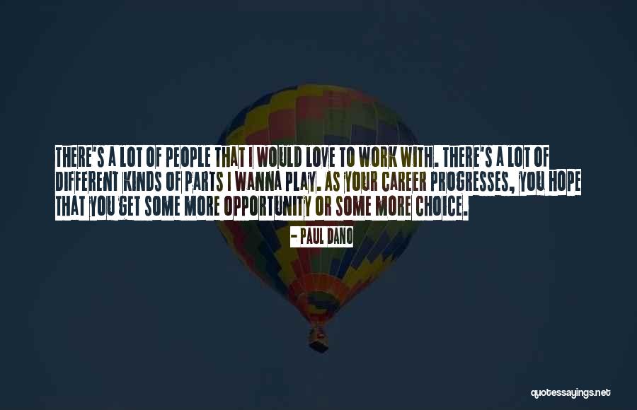 Different Kinds Quotes By Paul Dano Different Kinds Quotes By Paul Dano