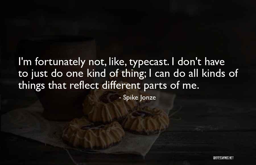 Different Kinds Quotes By Spike Jonze Different Kinds Quotes By Spike Jonze