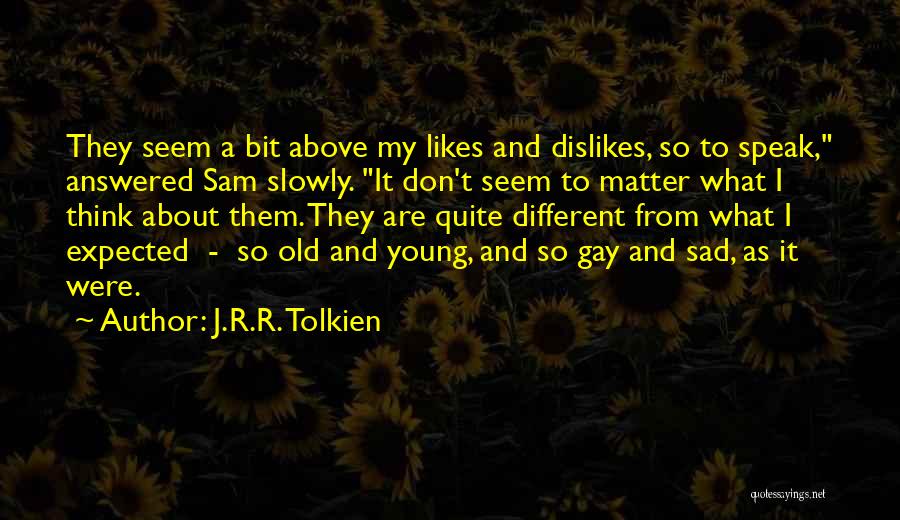 Different Likes Quotes By J.R.R. Tolkien