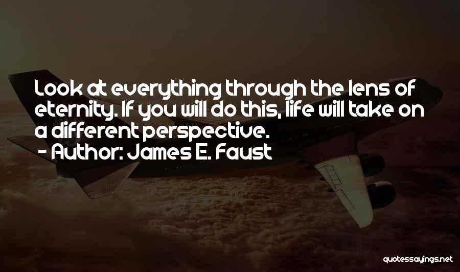 Different Look On Life Quotes By James E. Faust
