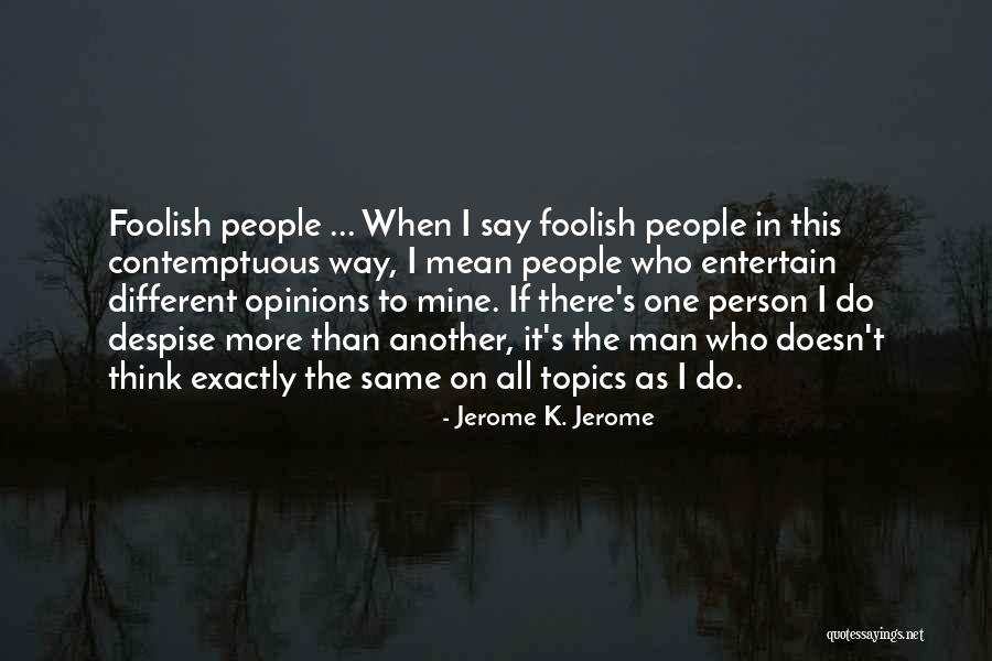 Different Opinions Quotes By Jerome K. Jerome Different Opinions Quotes By Jerome K. Jerome