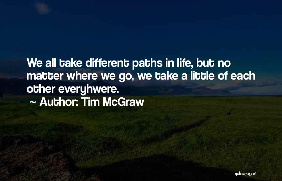 Different Paths Quotes By Tim McGraw