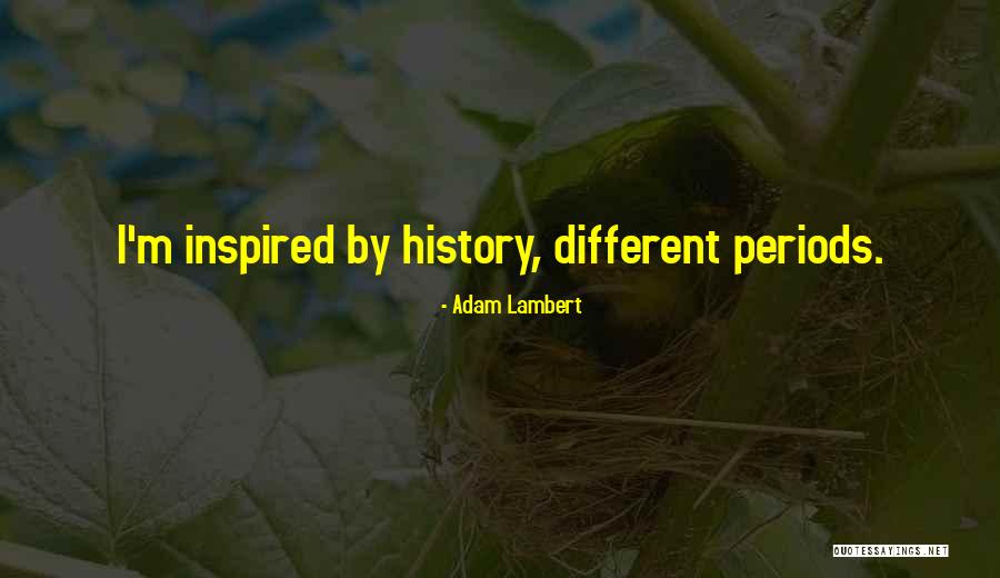 Different Periods In History Quotes By Adam Lambert Different Periods In History Quotes By Adam Lambert
