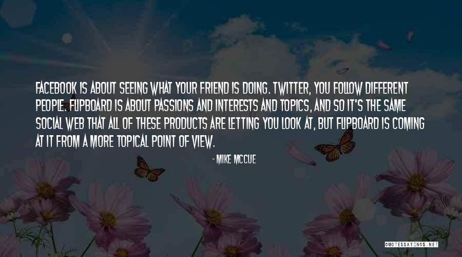 Different Point Of View Quotes By Mike McCue Different Point Of View Quotes By Mike McCue