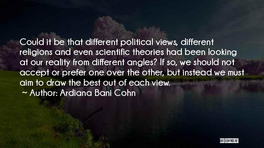 Different Political Views Quotes By Ardiana Bani Cohn