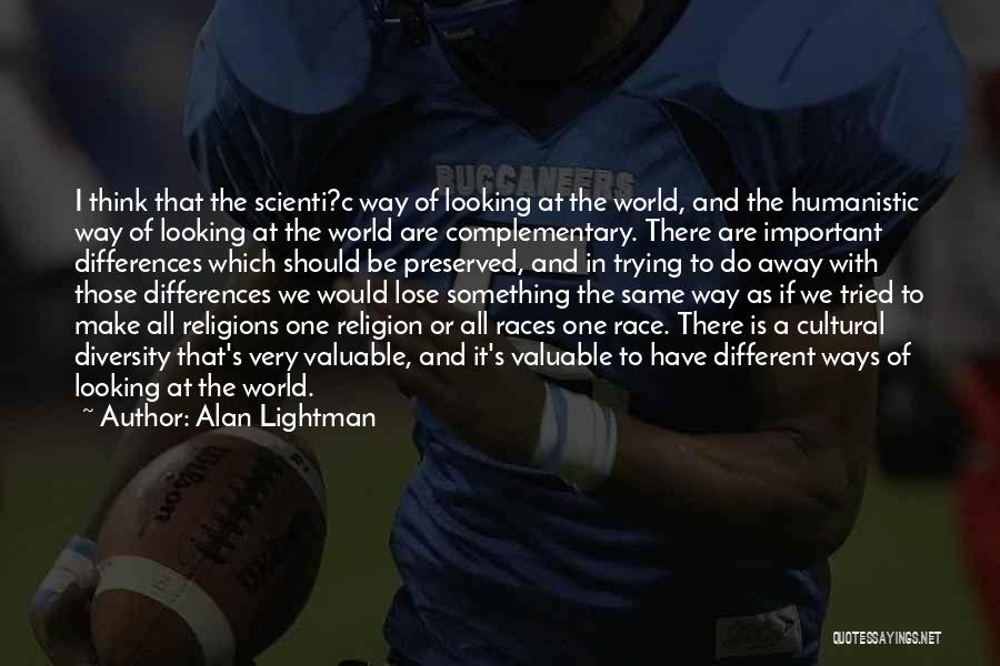 Different Races Quotes By Alan Lightman