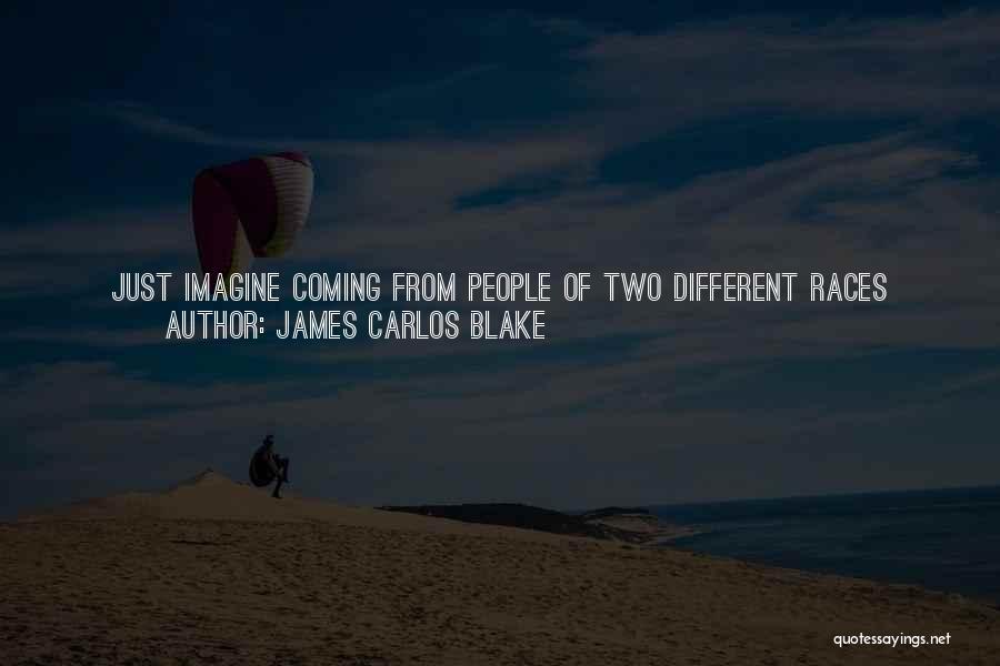 Different Races Quotes By James Carlos Blake