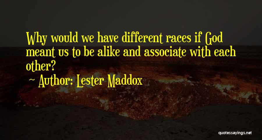 Different Races Quotes By Lester Maddox