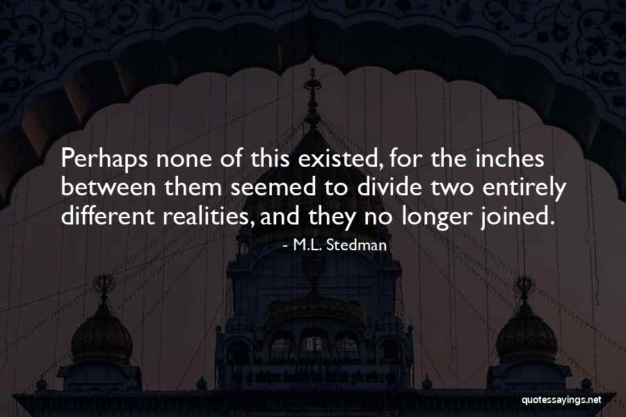 Different Realities Quotes By M.L. Stedman Different Realities Quotes By M.L. Stedman
