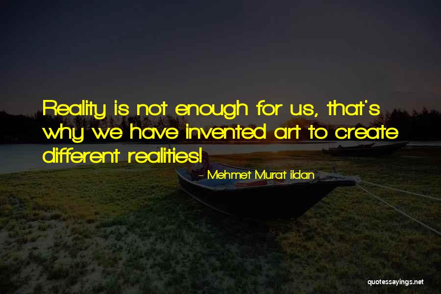 Different Realities Quotes By Mehmet Murat Ildan Different Realities Quotes By Mehmet Murat Ildan