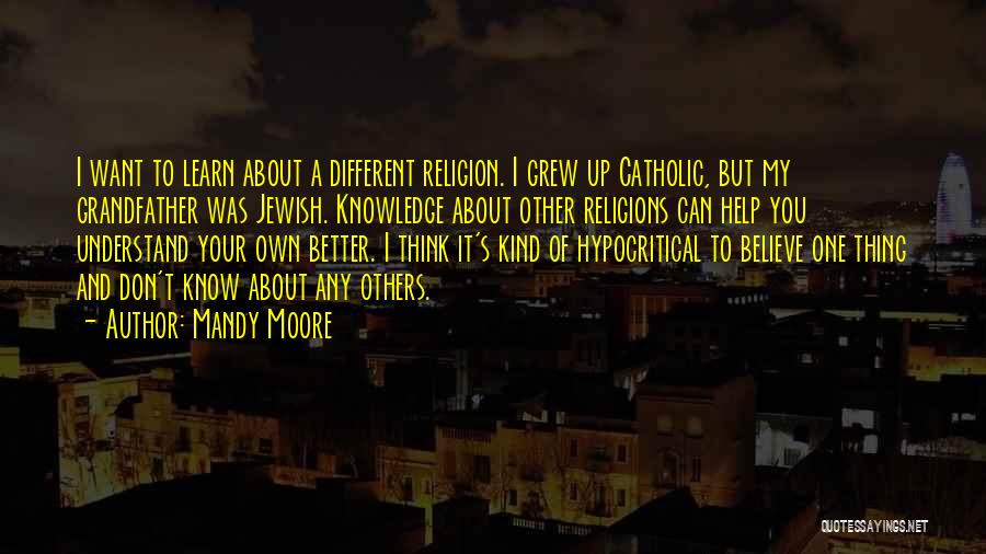 Different Religions Quotes By Mandy Moore