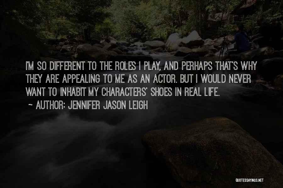 Different Roles In Life Quotes By Jennifer Jason Leigh