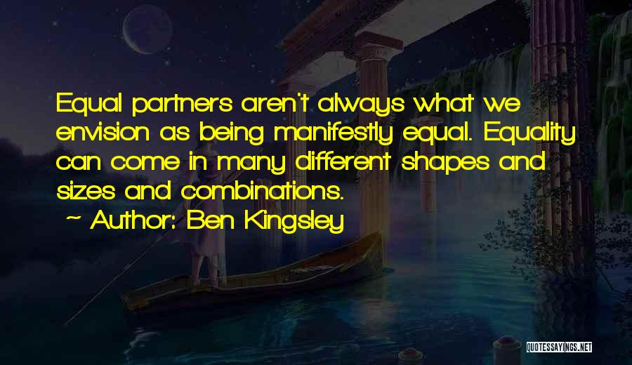 Different Shapes Quotes By Ben Kingsley