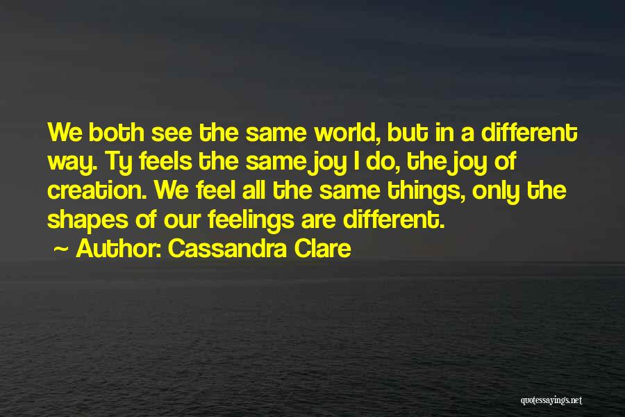 Different Shapes Quotes By Cassandra Clare